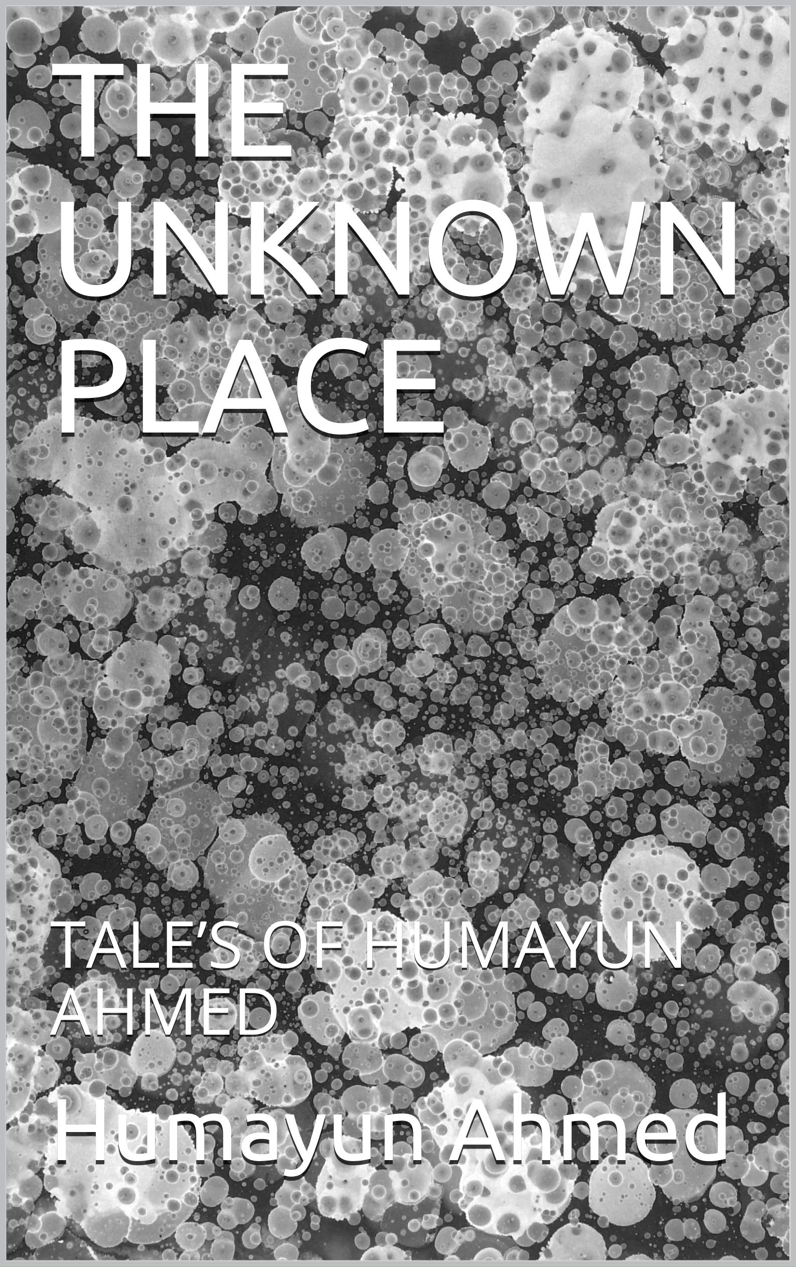 THE UNKNOWN PLACE: TALE’S OF HUMAYUN AHMED (Kindle Edition)