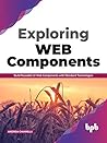 Exploring Web Components: Build Reusable UI Web Components with Standard Technologies (English Edition)
