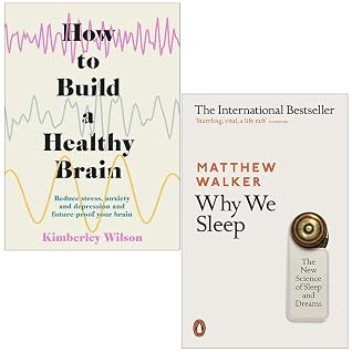 How to Build a Healthy Brain By Kimberley Wilson & Why We Sleep The New Science of Sleep and Dreams By Matthew Walker 2 Books Collection Set