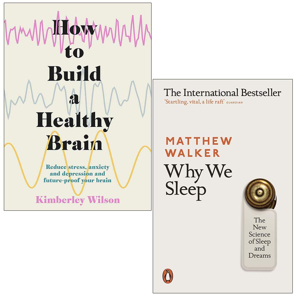How to Build a Healthy Brain By Kimberley Wilson & Why We Sleep The New Science of Sleep and Dreams By Matthew Walker 2 Books Collection Set (Paperback)