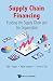 Supply Chain Financing: Funding The Supply Chain And The Organization