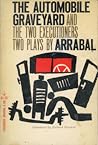 The Automobile Graveyard and The Two Executioners: Two Plays by Arrabal