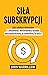 Siła subskrypcji. Jak zdobyć klientów i zbudować dochodowy biznes abonamentowy w dowolnej branży