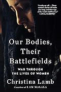 Our Bodies, Their Battlefields: War Through the Lives of Women 