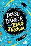 Double the Danger and Zero Zucchini