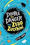 Double the Danger and Zero Zucchini by Betsy Uhrig