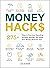 Money Hacks: 275+ Ways to Decrease Spending, Increase Savings, and Make Your Money Work for You! (Life Hacks Series)