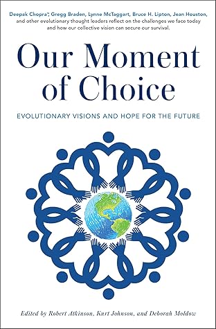 Our Moment of Choice: Evolutionary Visions and Hope for the Future