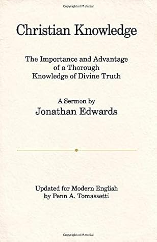 Christian Knowledge: The Importance and Advantage of a Thorough Knowledge of Divine Truth (Updated to Modern English)