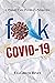 FUCK COVID19 by Elizabeth Riney
