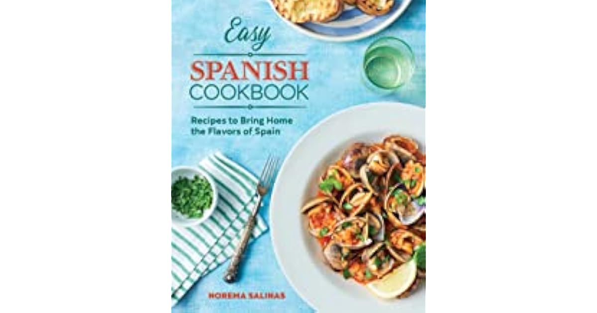Easy Spanish Cookbook Recipes to Bring Home the Flavors of Spain by Norima Solinas