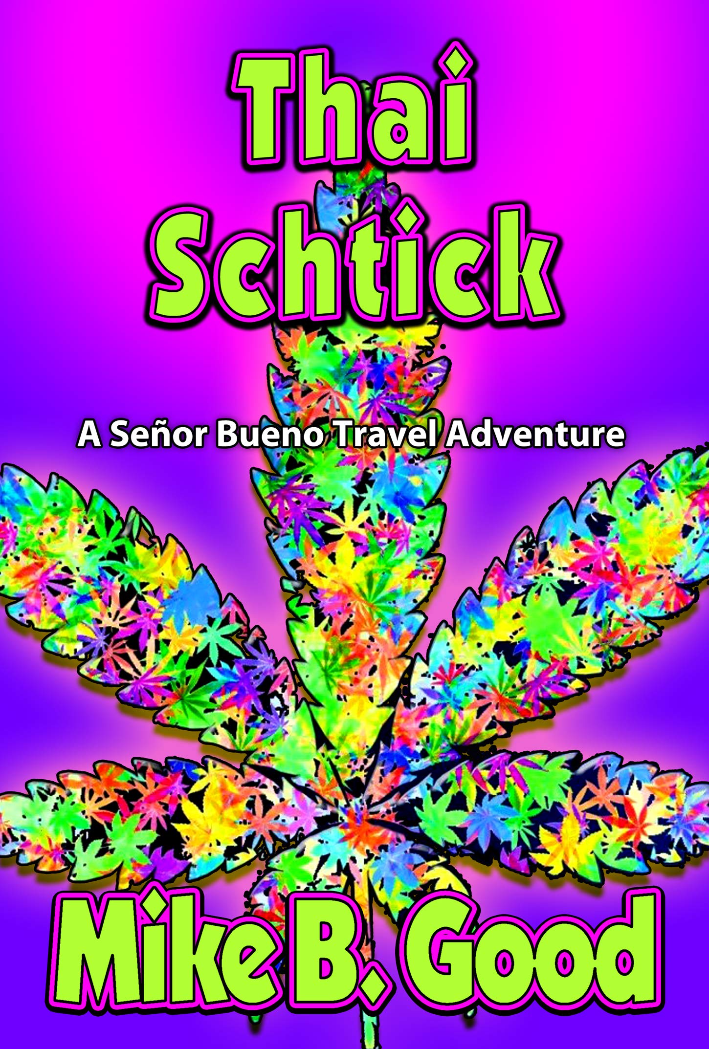 Thai Schtick (A Señor Bueno Travel Adventure Book 8)