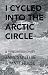 I Cycled Into the Arctic Circle by James Duthie