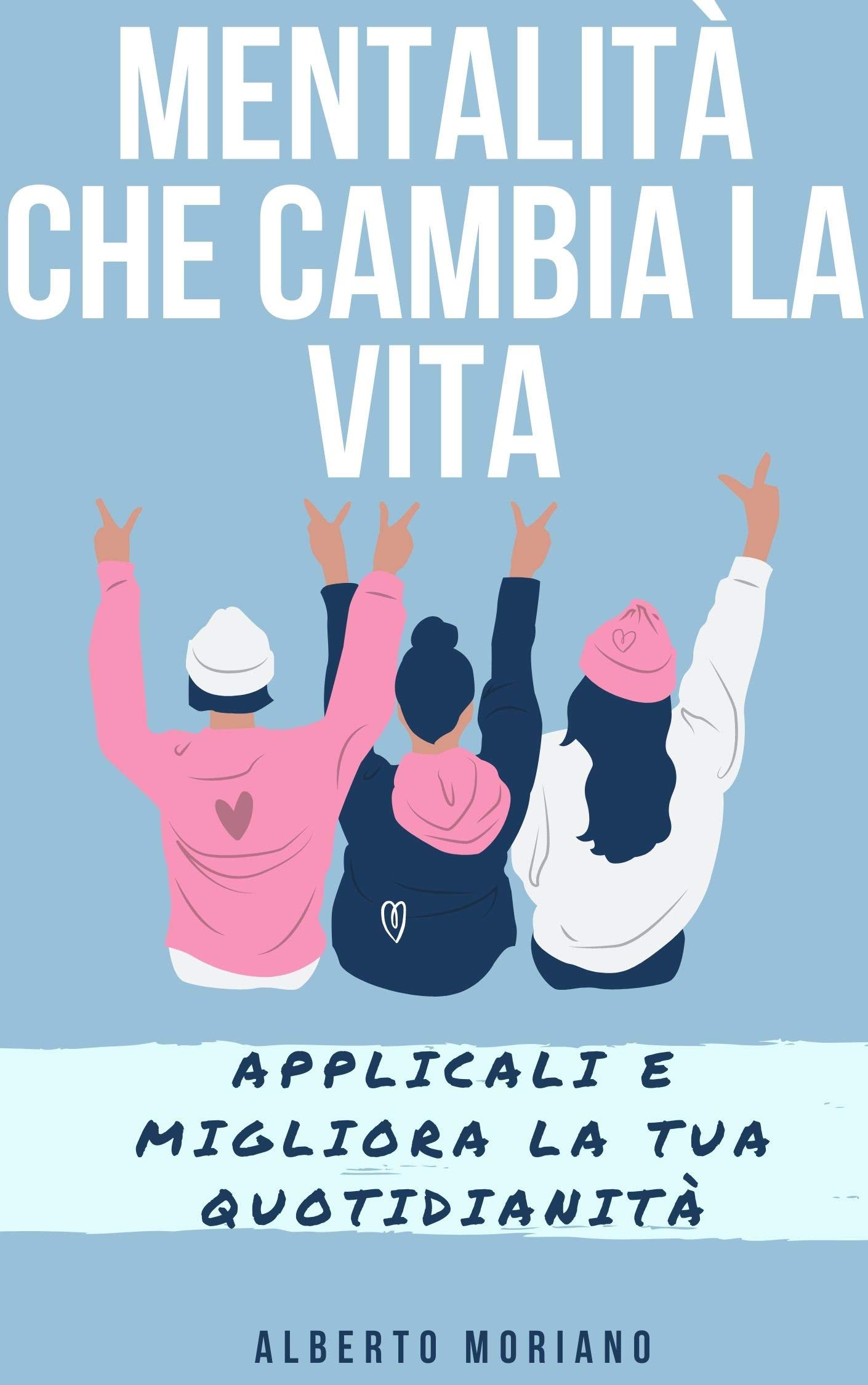 Mentalità che Cambia la Vita: Applicali e Migliora la tua Quotidianità (Kindle Edition)