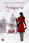 Arrisque-se by Mariana Mortani
