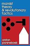 Marxist Theory and Revolutionary Tactics by Anton Pannekoek Marxist Theory and Revolutionary Tactics by Anton Pannekoek