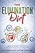 The Elimination Diet: A 9-Week Plan to Identify Negative Food Triggers, Get Better Gut Health, Get Rid of Bloating & Brain Fog, and Live a Healthier Life