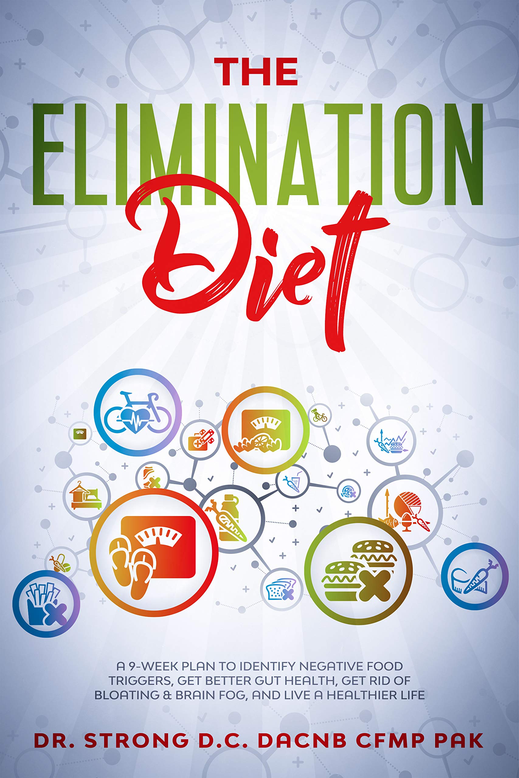 The Elimination Diet: A 9-Week Plan to Identify Negative Food Triggers, Get Better Gut Health, Get Rid of Bloating & Brain Fog, and Live a Healthier Life (Kindle Edition)