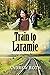 Train to Laramie by Andrew Roth Train to Laramie by Andrew Roth