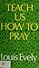 Teach Us How to Pray. by Louis Evely