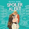 Spoiler Alert by Olivia Dade