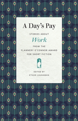 A Day’s Pay: Stories about Work from the Flannery O'Connor Award for Short Fiction