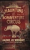 The Haunting at Bonaventure Circus by Jaime Jo Wright