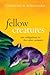 Fellow Creatures: Our Obligations to the Other Animals (Uehiro Series in Practical Ethics)