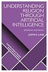 Understanding Religion Through Artificial Intelligence: Bonding and Belief (Scientific Studies of Religion: Inquiry and Explanation)