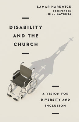 Disability and the Church: A Vision for Diversity and Inclusion (Paperback)