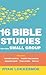 16 Bible Studies for Your Small Group