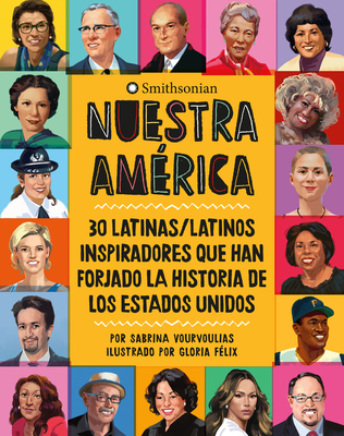 Nuestra América: 30 latinas/latinos inspiradores que han forjado la historia de Los Estados Unidos (Spanish Edition)