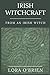Irish Witchcraft from an Irish Witch by Lora O'Brien