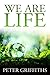 We Are Life by Peter Griffiths