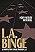 L.A. Binge