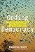 Coding Democracy: How Hackers Are Disrupting Power, Surveillance, and Authoritarianism (Mit Press)