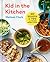 Kid in the Kitchen: 100 Recipes and Tips for Young Home Cooks: A Cookbook
