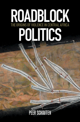 Roadblock Politics: The Origins of Violence in Central Africa