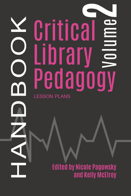 Critical Library Pedagogy Handbook, Volume 2 (Paperback)