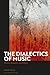Dialectics of Music, The by Joseph Weiss Dialectics of Music, The by Joseph Weiss