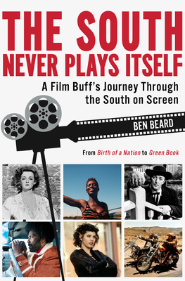 South Never Plays Itself, The: A Film Buff’s Journey Through the South on Screen (Hardcover)