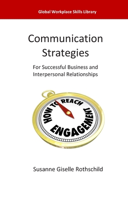 Communication Strategies: For Successful Business and Interpersonal Relationships