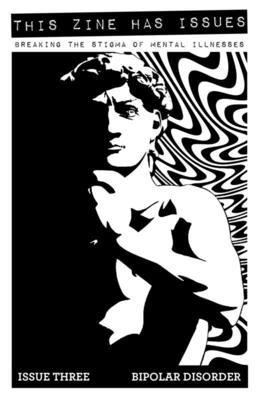 This Zine Has Issues #3 Bipolar Disorder: Breaking the Stigma of Mental Illnesses