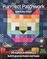 Purr-Fect Patchwork: 16 Appliqué, Embroidery & Quilt Projects for Modern Cat People Purr-Fect Patchwork: 16 Appliqué, Embroidery & Quilt Projects for Modern Cat People