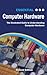 Essential Computer Hardware: The Illustrated Guide to Understanding Computer Hardware