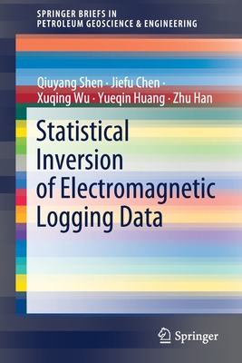 Statistical Inversion of Electromagnetic Logging Data (SpringerBriefs in Petroleum Geoscience & Engineering)