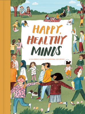Happy, Healthy Minds: A children's guide to emotional wellbeing (Hardcover)
