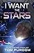 I Want the Stars by Tom Purdom