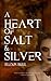 A Heart of Salt & Silver