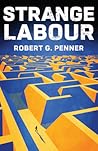 Strange Labour by Robert  G. Penner